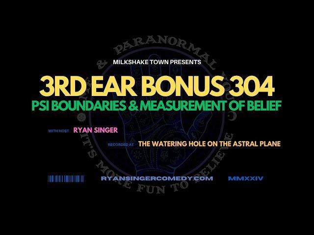 Psi Boundaries & The Measurement of Belief - 3rd Ear Bonus 304