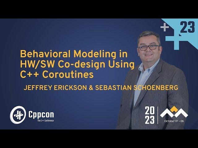 Behavioral Modeling in HW/SW Co-design Using C++ Coroutines - Jeffrey Erickson, Sebastian Schoenberg