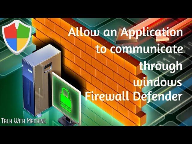 How to ALLOW an application through Windows defender Firewall