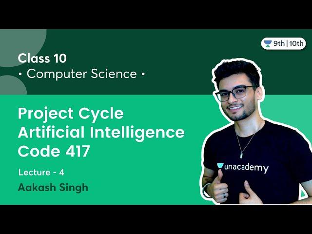 Project Cycle | Artificial Intelligence | Code 417 | L-4 | Unacademy Class 9 & 10 | Aakash Singh