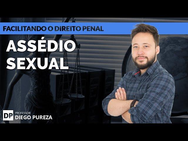 Assédio Sexual - Art. 216-A do Código Penal