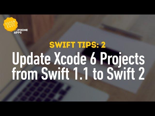 Swift 2: How to update Xcode 6 projects from Swift 1.1 to Swift 2 - Swift Tips 2