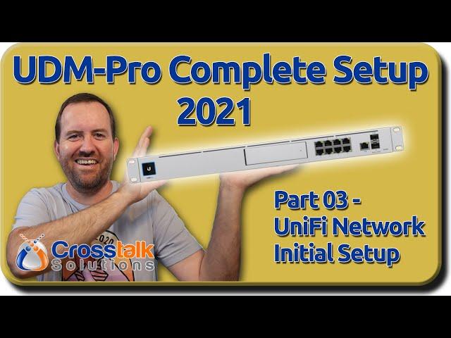 03 - UniFi Network Initial Setup - UDM-Pro Complete Setup 2021