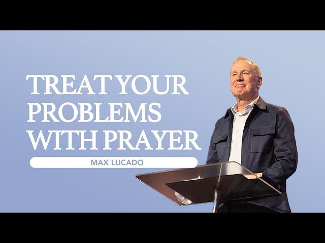 Gateway Church Live | “Treat Your Problems with Prayer” by Max Lucado | August 31–September 1