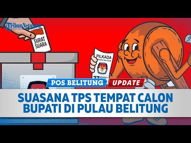  Suasana TPS dari Masing-masing Calon Bupati di Belitung dan Belitung TImur