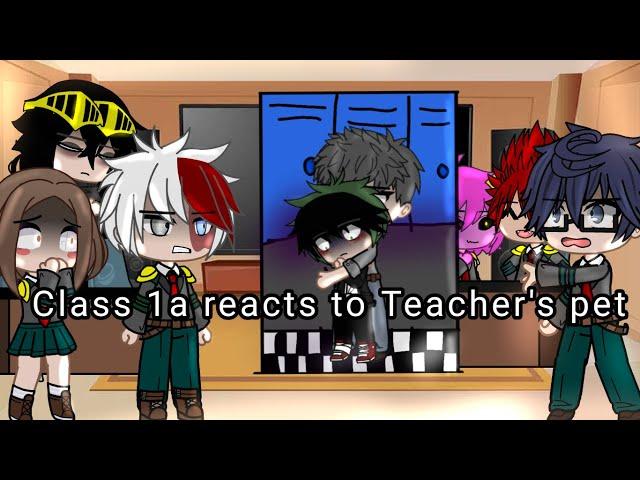 Some of Class 1a + Aizawa reacts to Teacher's pet ll