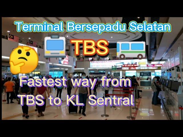 TBS Terminal Bersepadu Selatan : Fastest way to KL Sentral is....?