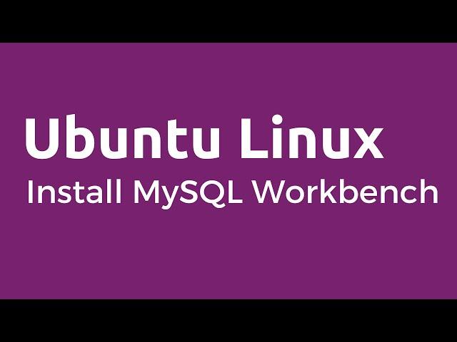 MySQL Workbench - How to install MySQL Workbench on Ubuntu