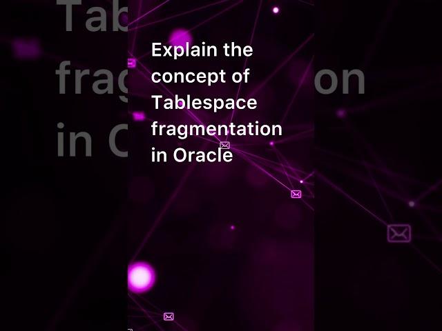 Explain the concept of Tablespace fragmentation in Oracle?