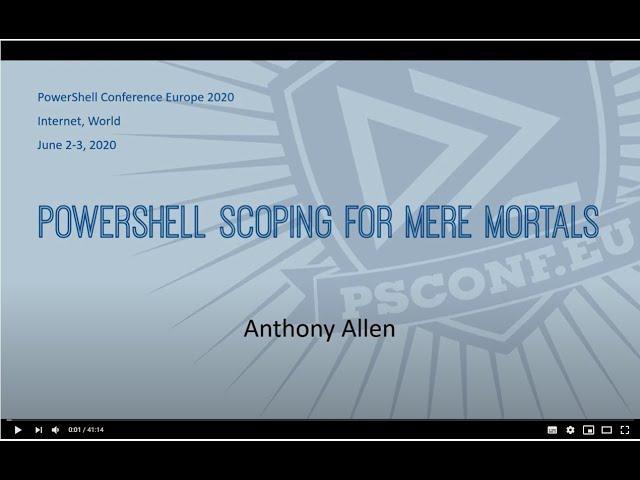 PowerShell Scoping for Mere Mortals.- Anthony Allen - PSCONFEU 2020