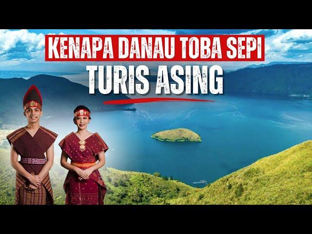 HARUSNYA DANAU TOBA BANJIR TURIS ASING! KENAPA SEBALIKNYA?