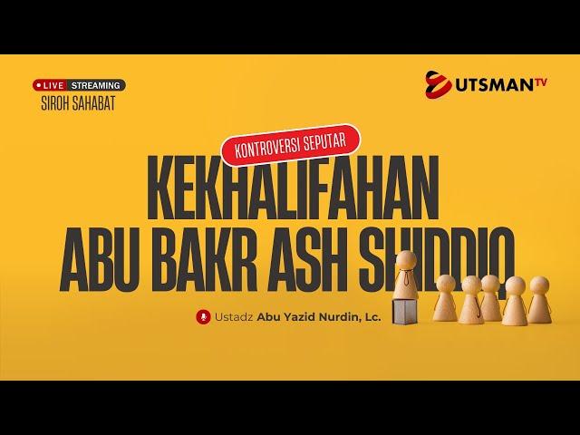 LIVE Kontroversi Seputar Kekhalifahan Abu Bakr Ash Shiddiq - Ust. Abu Yazid Nurdin, Lc.