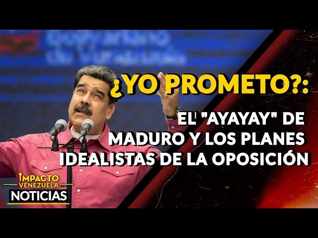 ¿YO PROMETO?: el “ayayay” de Maduro y los planes idealistas de la oposición| NOTICIAS VENEZUELA HOY