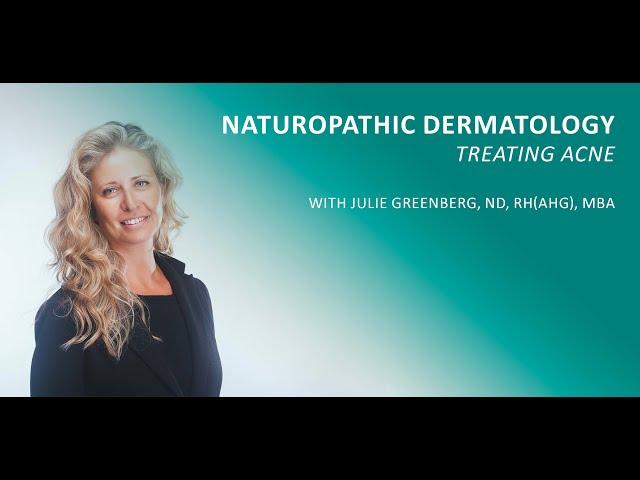 Naturopathic Dermatology: Treating Acne