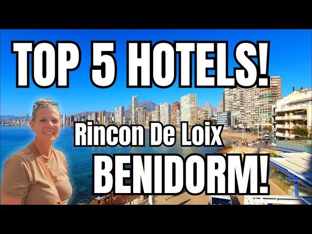 Benidorm - Top 5 Hotels of the Rincon de loix area !