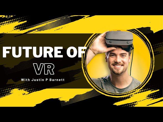 The Future Of VR With Justin P Barnett