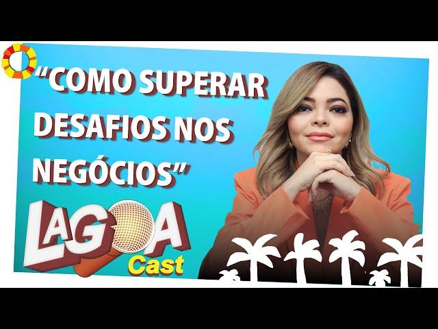 CICERA FERREIRA - COMO SUPERAR DESAFIOS NOS NEGÓCIOS - ░▒▓█ ＬＡＧＯＡＣＡＳＴ ＃００5 █▓▒░