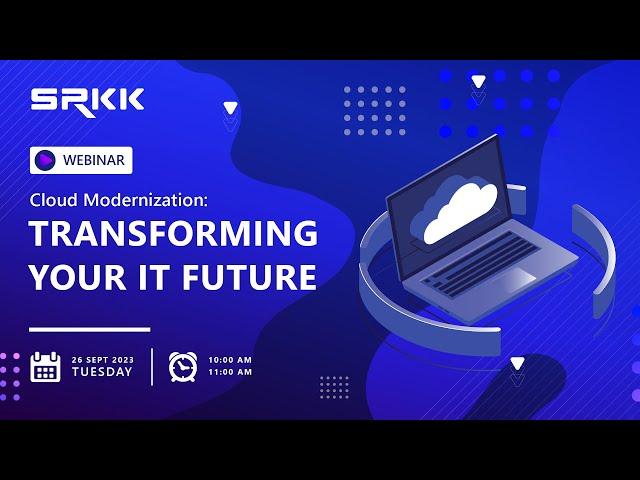 Cloud Modernization: Transforming Your IT Future" Webinar - SRKK