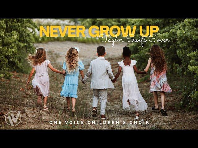 Never Grow Up (Taylor Swift) | One Voice Children's Choir