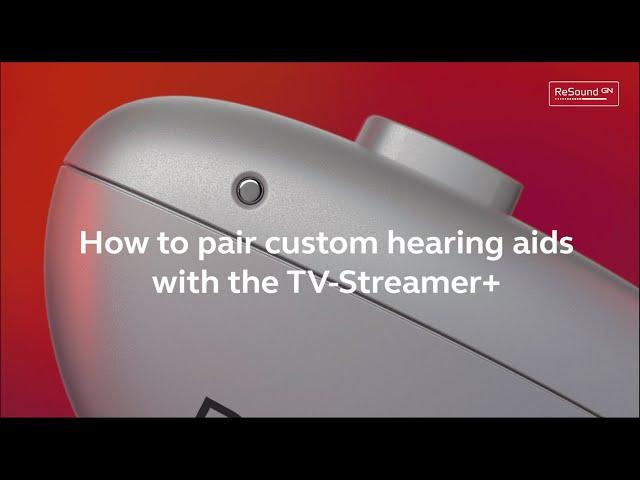 How to pair a ReSound custom hearing aids with the TV-Streamer+