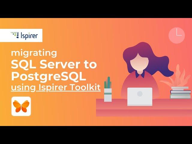 Quick and Smooth Migration from SQL Server to PostgreSQL with Ispirer Toolkit!