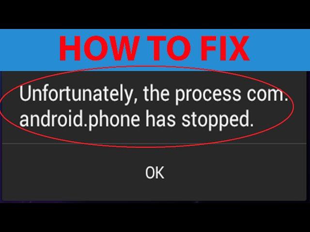 How To Fix "Unfortunately the process com.android.phone has stopped" Error On Android ?