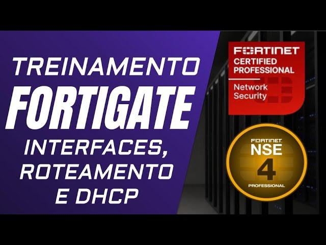 TREINAMENTO FORTIGATE (NSE4, FCA, FCP) - Interfaces, DHCP e Roteamento Estático no Fortigate