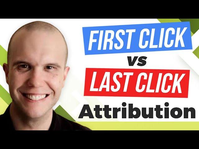 First Click vs Last Click Attribution, Which is Right? Google Ads Attribution Models