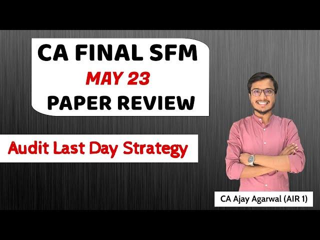 CA FINAL SFM MAY 2023 PAPER REVIEW | Last Day Strategy for AUDIT | By CA Ajay Agarwal AIR 1