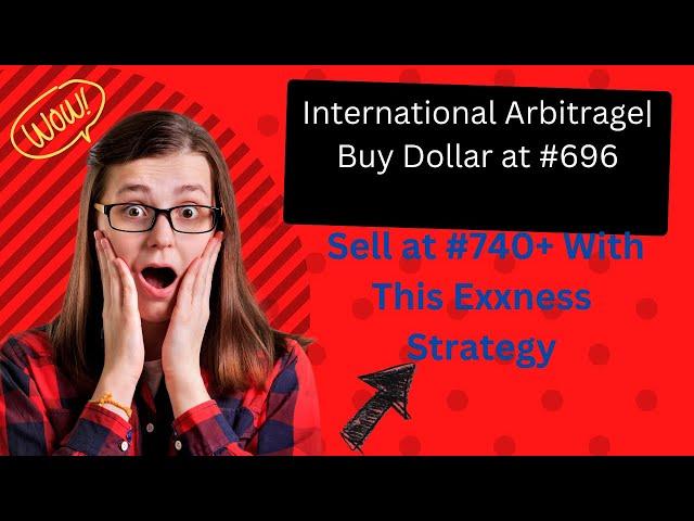 International Arbitrage| Buy Dollar at #696, Sell at #740+ With This Exxness Strategy