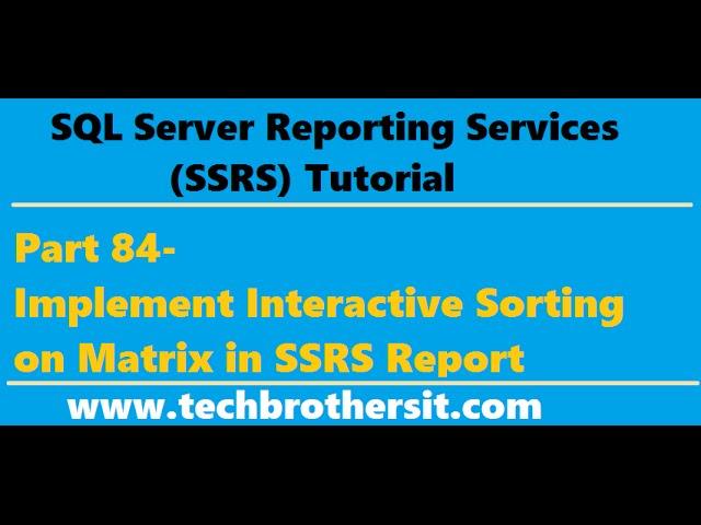 SSRS Tutorial 84 - Implement Interactive Sorting on Matrix in SSRS Report