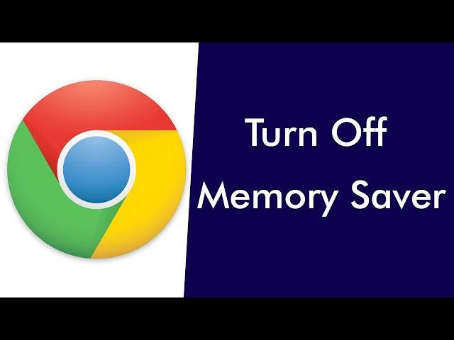 How to Turn Off Memory Saver on Chrome?