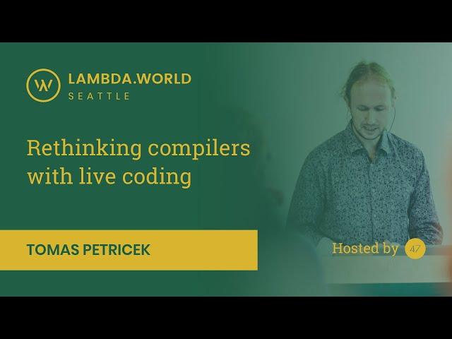 Lambda World 2018 - Rethinking compilers with live coding - Tomas Petricek