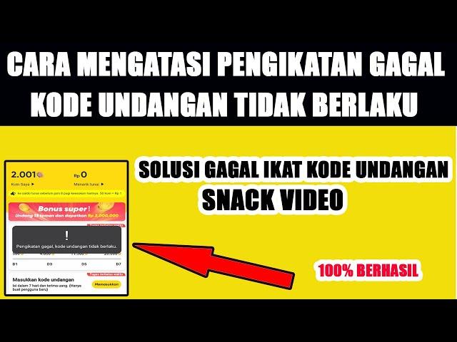 SOLUSI PENGIKATAN GAGAL KODE UNDANGAN TIDAK BERLAKU SNACK VIDEO