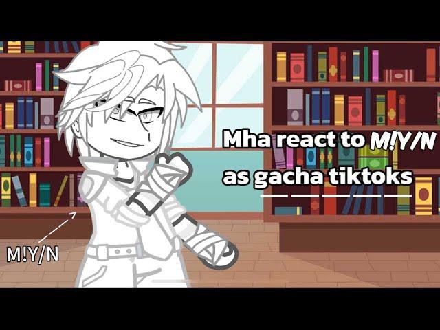 Mha react to M!Y/N as gacha tiktoks | short | cringe