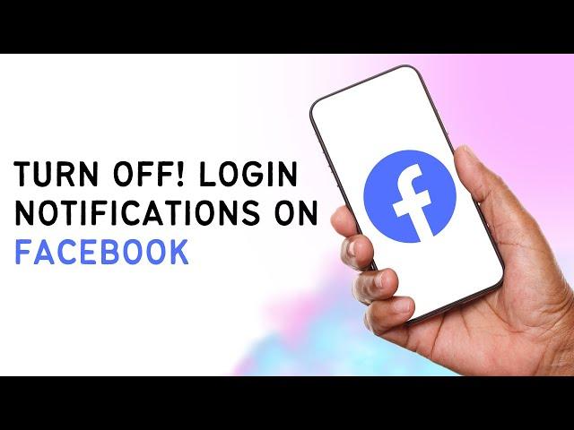 How To Turn Off Login Notifications On Facebook