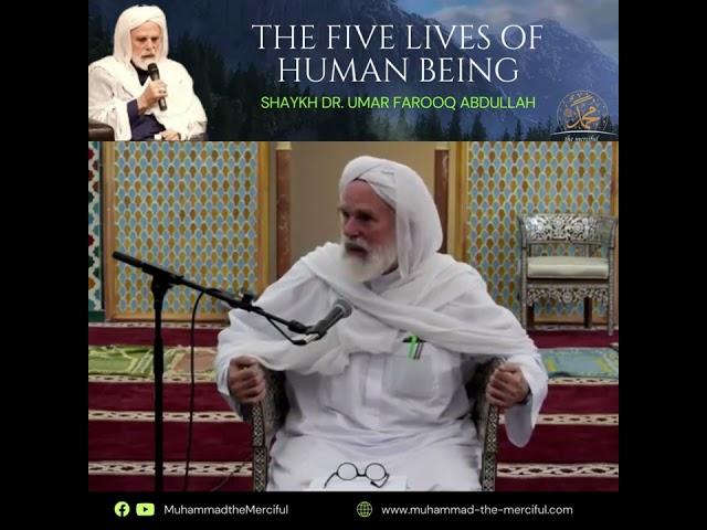 The five lives of human beings - Shaykh Dr. Umar Faruq Abdullah