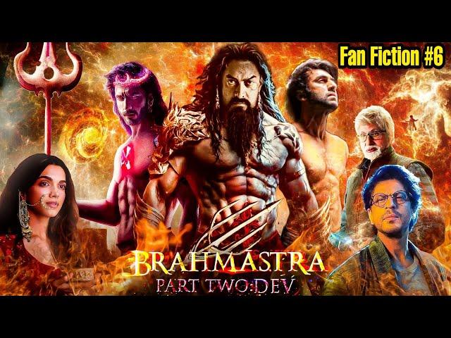 Brahmastra Part 2 Dev Fanmade Story | Fanfiction Story 6 | Filmy ZN