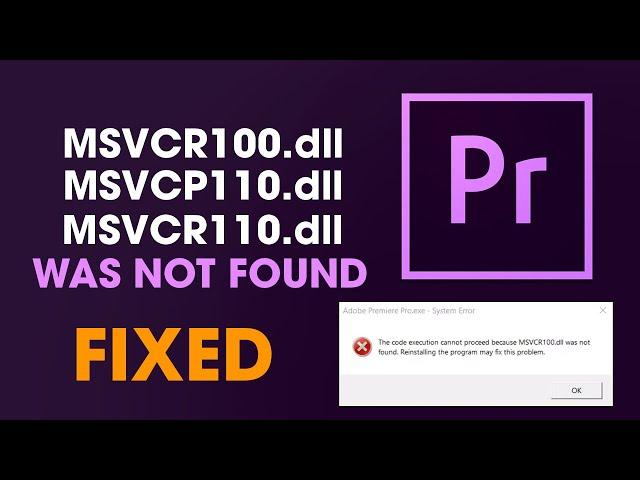 Fix Premiere Pro MSVCP110.dll, MSVCR110.dll, MSVCR100.dll was not found.