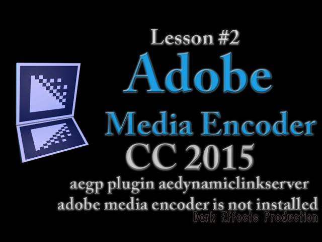 Adobe CC 2015 Lesson #3 - aegp plugin aedynamiclinkserver adobe media encoder is not installed