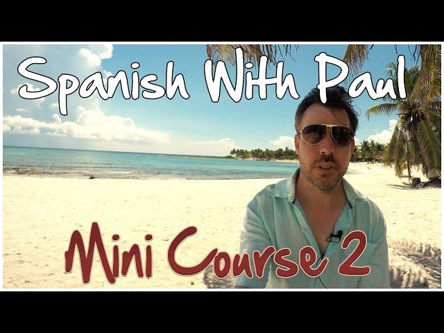 Learn Spanish With Paul - Mini Course 2