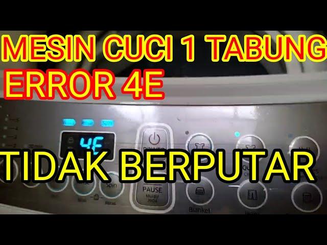 MESIN CUCI SAMSUNG 1 TABUNG ERROR 4E TIDAK BERPUTAR