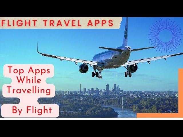 Must Have Travel Apps You Need In 2024 | Travel Apps You Wish To Know Earlier