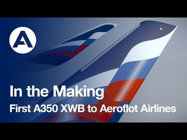 In the Making: First #A350 XWB to Aeroflot - Russian Airlines