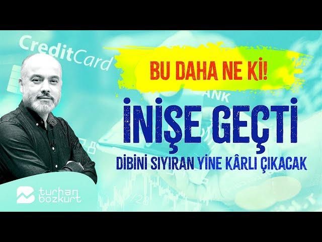 Bu daha ne ki! İnişe geçti, dibini sıyıran yine kârlı çıkacak | Turhan Bozkurt