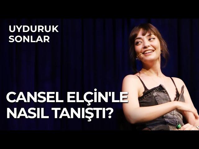 Cansel Elçin'le Nasıl Tanıştı? | Zeynep Tuğçe Bayat | Uyduruk Sonlar