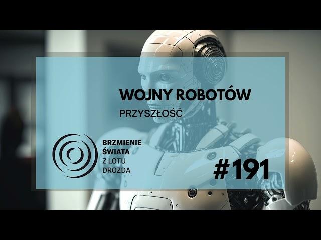 #191 - O robotach, sztucznej inteligencji i wojnach przyszłości (gość: dr Maciej Zając)