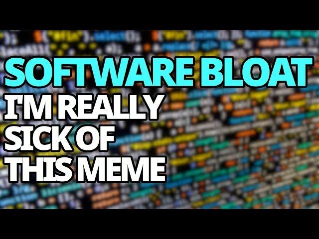 I'm Getting Really Sick Of The Software Bloat Meme