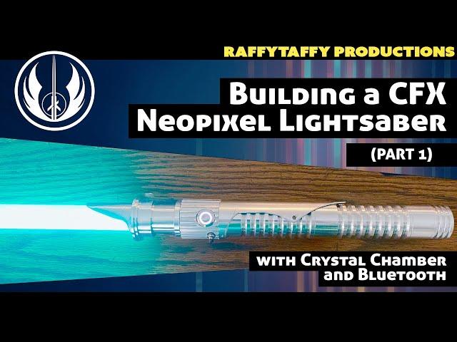 Building a CFX Neopixel Lightsaber with Crystal Chamber and Bluetooth - PART 1