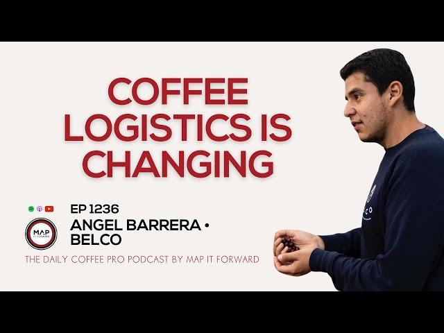 EP1236 Understanding Coffee Logistics and Financing - Angel Barrera | Map It Forward #coffeebusiness